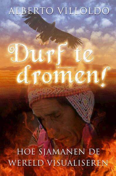 Durf te dromen! - Alberto Villoldo (ISBN 9789020209600)