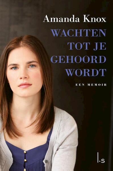 Wachten tot je gehoord wordt. - Amanda Knox (ISBN 9789021807744)