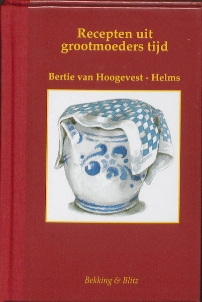 Recepten uit grootmoeders tijd - Bertie van Hoogevest-Helms (ISBN 9789061096047)