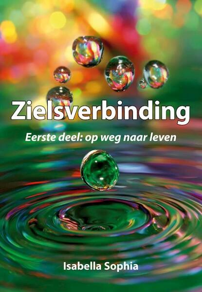 Zielsverbinding eerste deel: op weg naar leven - Isabella Sophia (ISBN 9789089544445)