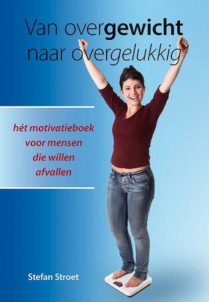 Van overgewicht naar overgelukkig - Stefan Stroet (ISBN 9789089545947)