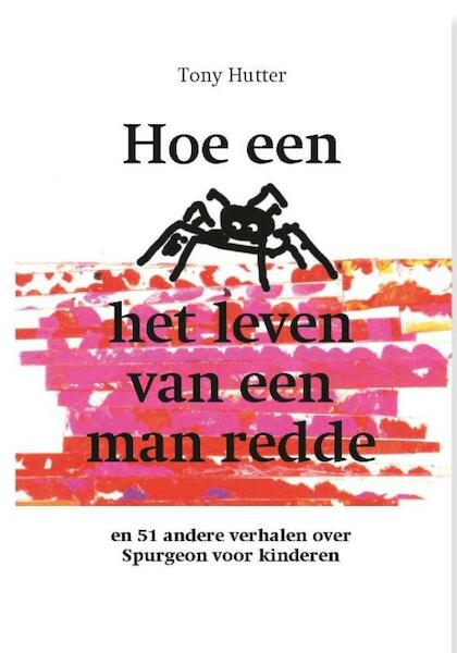 Hoe een spin het leven van een man redde en 51 andere verhalen over Spurgeon voor kinderen - Tony Hutter (ISBN 9789462789258)