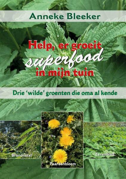 Help, er groeit superfood in mijn tuin - Anneke Bleeker (ISBN 9789079872787)