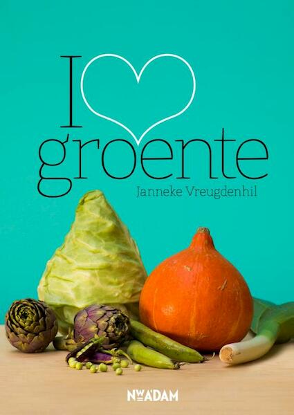 I love groente - Janneke Vreugdenhil (ISBN 9789046815946)