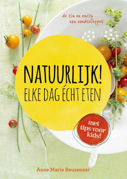 Natuurlijk ! Elke dag echt eten - Anne Marie Reuzenaar (ISBN 9789021556000)