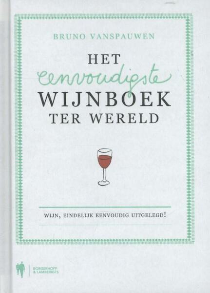 Het eenvoudigste wijnboek ter wereld - Bruno Vanspauwen (ISBN 9789089313218)