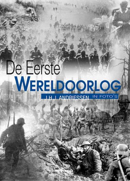 De Eerste Wereldoorlog in foto's - J.H.J. Andriessen (ISBN 9789036614115)