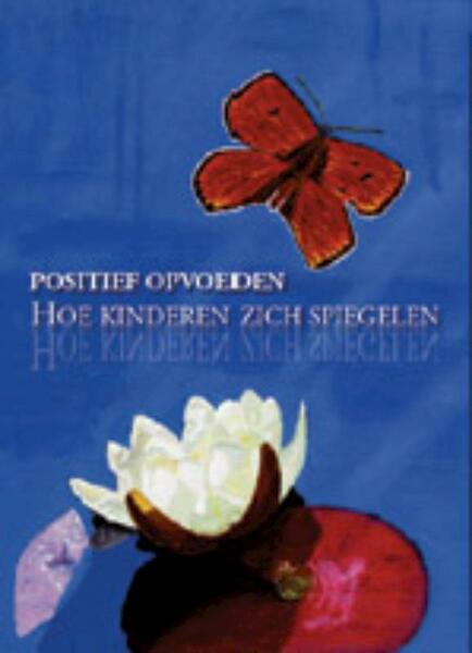 Positief opvoeden Hoe kinderen zich spiegelen - Sal Severe (ISBN 9789081043021)