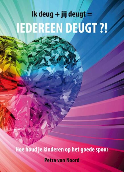 Ik deug + jij deugt = iedereen deugt?! - Petra van Noord (ISBN 9789085709367)