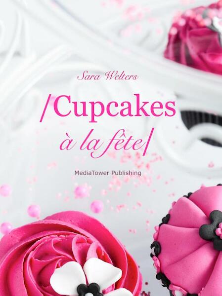 Cupcakes a la fete - Sara Welters (ISBN 9789081869348)