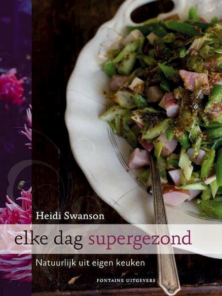 Elke dag supergezond - Heidi Swanson (ISBN 9789059565173)