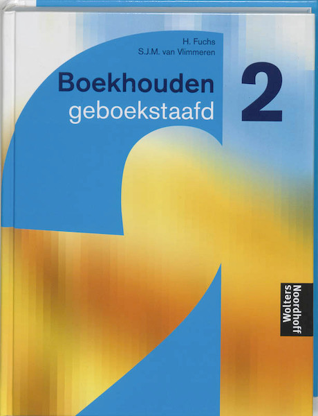 Boekhouden geboekstaafd 2 - Henk Fuchs, S.J.M. van Vlimmeren (ISBN 9789001410070)