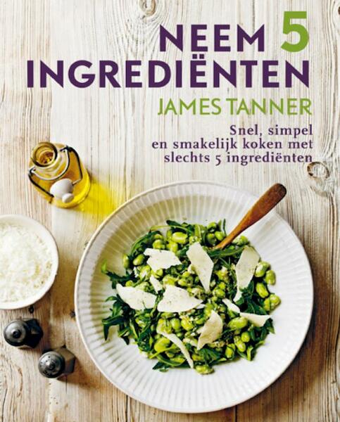 Neem 5 ingrediënten - James Tanner (ISBN 9789021550015)