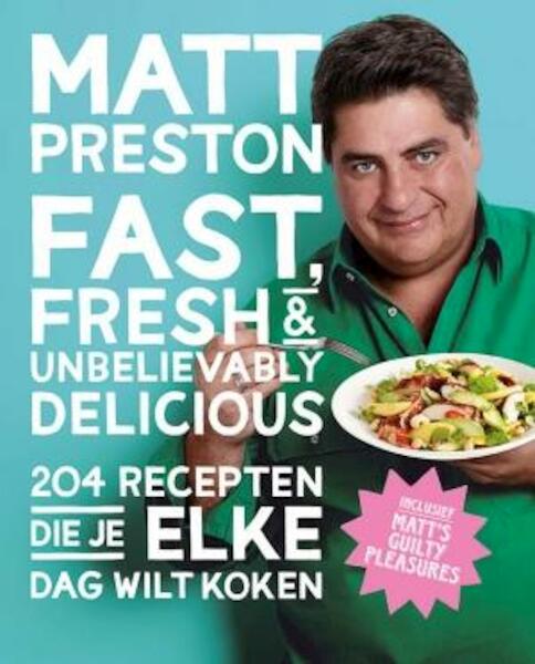 Fast, fresh and unbelievably delicious - Matt Preston (ISBN 9789021557496)