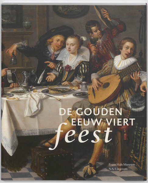 De Gouden Eeuw viert feest - Mickael Bouffard-Veilleux, Mickaël Bouffard-Veilleux, Arjan van Dixhoorn, Jasper Hillegers, Shannon van Muijden, Herman Roodenburg, Anna Tummers, Thijs Weststeijn, Marieke de Winkel (ISBN 9789056628345)