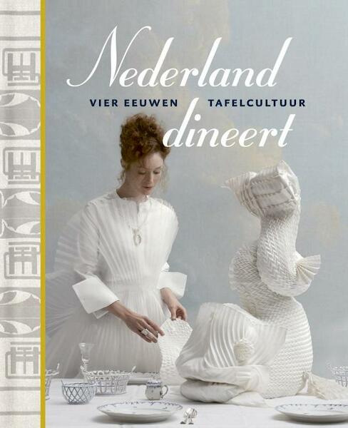 Nederland dineert - Vier eeuwen tafelcultuur - (ISBN 9789462620575)