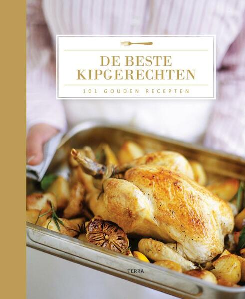 101 Gouden Recepten De beste kiprecepten - (ISBN 9789089893505)