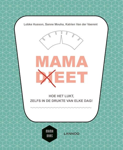 Mama (di)eet (E-boek) - Lobke Husson, Sanne Mouha, Katrien Van der Vaerent (ISBN 9789401438360)