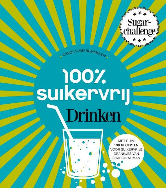 100 procent suikervrij drinken - Carola van Bemmelen, Sharon Numan (ISBN 9789000339884)