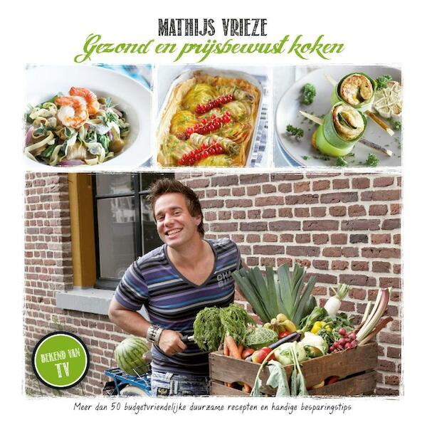 Gezond en prijsbewust koken - Mathijs Vrieze (ISBN 9789081861465)