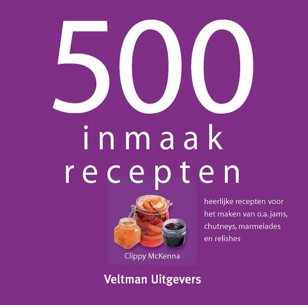 500 inmaakrecepten - Clippy McKenna (ISBN 9789048308514)