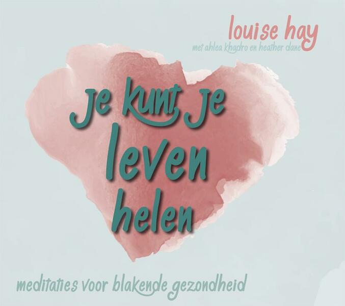 Je kunt je leven helen - Louise Hay, Ahlea Khadro, Heather Dane (ISBN 9789076541921)