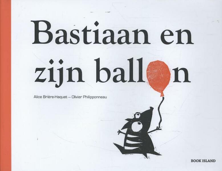 Bastiaan en zijn ballon - Alice Briere-Haquet (ISBN 9780987669636)